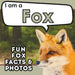 I am a Fox: A Children's Book with Fun and Educational Animal Facts with Real Photos!