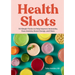 Health Shots: 50 Simple Tonics to Help Improve Immunity, Ease Anxiety, Boost Energy, and More