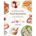 Watercolor Food Illustration: Learn to Paint Realistic Foods, Ingredients and Keepsake Recipe Cards