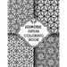 Geometric Pattern Coloring Book: Sets of Amazing Geometric Designs, Abstract Design Patterns, Relaxing And Stress Relieving Coloring Book