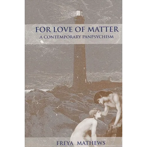 For Love of Matter: A Contemporary Panpsychism