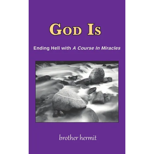 God Is: Ending Hell with A Course In Miracles (hardcover)