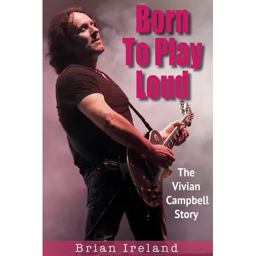 Born To Play Loud: The Vivian Campbell Story