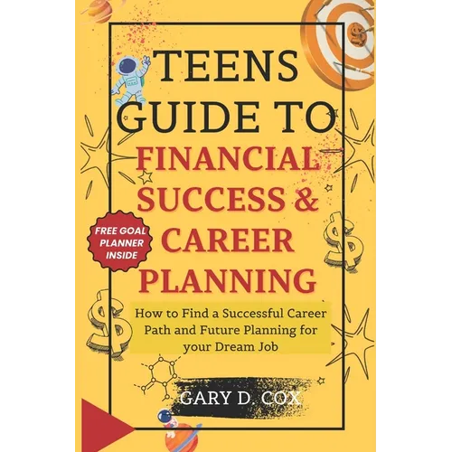 Teens Guide to Financial Skill and Career Planning: How to Find a Successful Career Path and Future Planning for your Dream Job