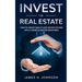 Invest In Real Estate: How to Create Wealth and Passive Income With a Smart Guide for Beginners