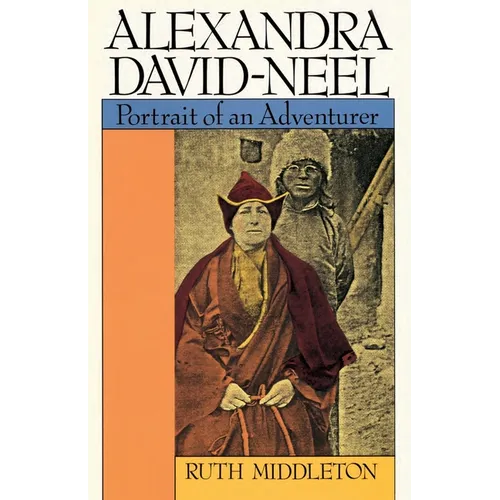 Alexandra David-Neel: Portrait of an Adventurer