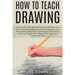How to Teach Drawing: A Teacher's Manual To Be Used In Connection With Class Room Practice; Containing Suggestive Lessons In Landscape Drawing, Nature