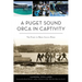 A Puget Sound Orca in Captivity: The Fight to Bring Lolita Home