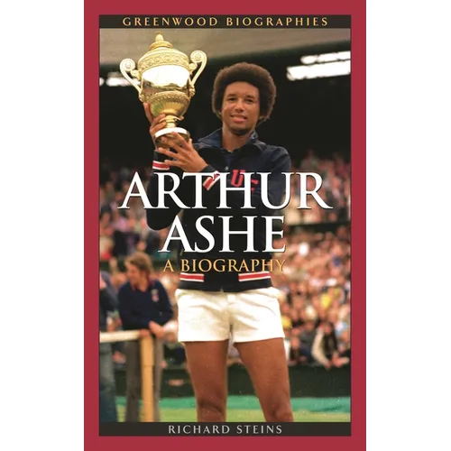 Arthur Ashe: A Biography