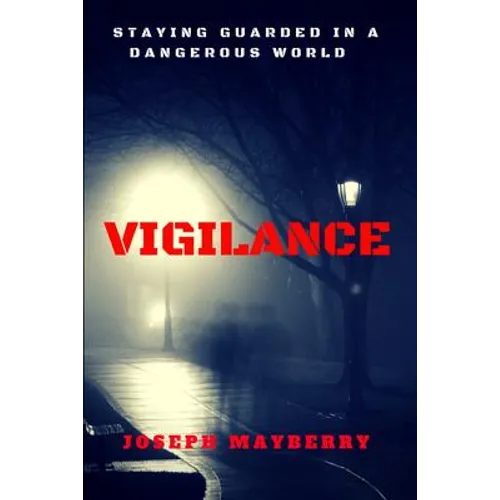Vigilance: Staying Guarded in a Dangerous World