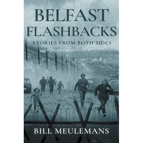 Belfast Flashbacks: Stories From Both Sides