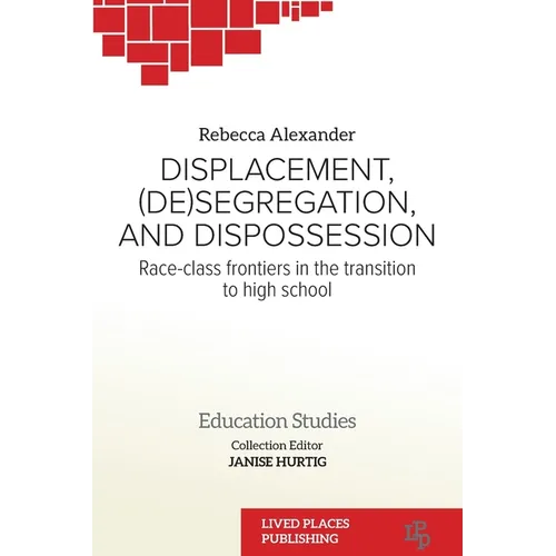 Displacement, (De)segregation, and Dispossession: Race-class Frontiers in the Transition to High School