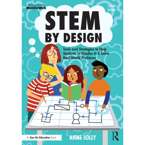 Stem by Design: Tools and Strategies to Help Students in Grades 4-8 Solve Real-World Problems