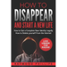 How to Disappear and Start a New Life: How to Get a Complete New Identity Legally, How to Delete Yourself From The Internet