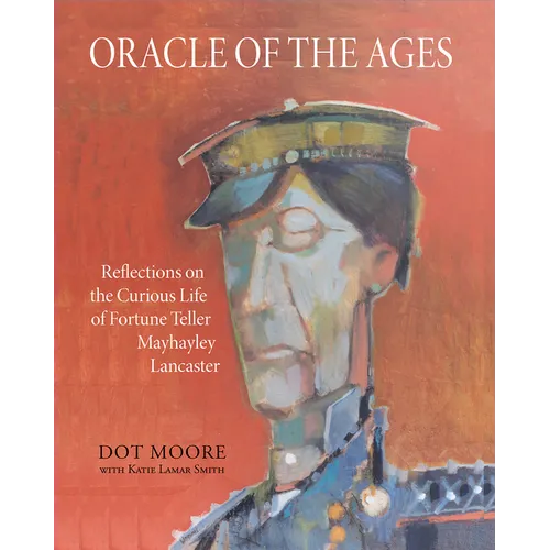 Oracle of the Ages: Reflections on the Curious Life of Fortune Teller Mayhayley Lancaster