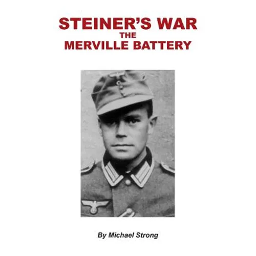 Steiner's War-The Merville Battery