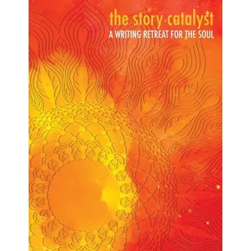 The Story Catalyst: A Writing Retreat for the Soul