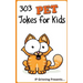 303 Pet Jokes for Kids: Joke Books for Kids