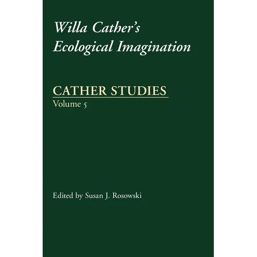 Cather Studies, Volume 5: Willa Cather's Ecological Imagination