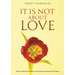 It Is Not About Love