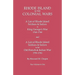 Rhode Island in the Colonial Wars. a Lst of Rhode Island Soldiers & Sailors in King George's War 1740-1748, and a List of Rhode Island Soldiers & Sail