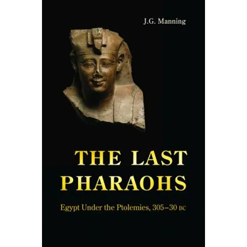 The Last Pharaohs: Egypt Under the Ptolemies, 305-30 BC