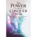 The Power To Conquer Fear, "For God has not given us a spirit of fear, but of power and of love and of a sound mind"
