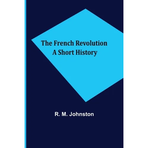 The French Revolution A Short History