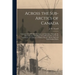 Across the Sub-Arctics of Canada [microform]: a Journey of 3, 200 Miles by Canoe and Snowshoe Through the Barren Lands: Including a List of Plants Col