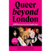 Queer Beyond London: LGBTQ Stories from Four English Cities