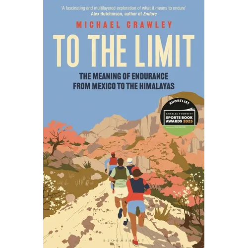 To the Limit: The Meaning of Endurance from Mexico to the Himalayas