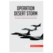 Operation Desert Storm: The Invasion of Kuwait and the Second Gulf War