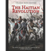The Haitian Revolution: The History and Legacy of the Slave Uprising that Led to Haiti's Independence