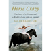 Horse Crazy: The Story of a Woman and a World in Love with an Animal