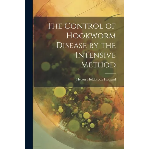The Control of Hookworm Disease by the Intensive Method