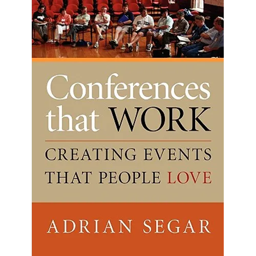 Conferences That Work: Creating Events That People Love
