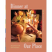 Dinner at Our Place: Recipes for Gathering