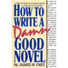 How to Write a Damn Good Novel: A Step-By-Step No Nonsense Guide to Dramatic Storytelling