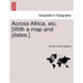 Across Africa, Etc. [With a Map and Plates.] Vol. I