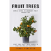 Fruit Trees: Simple Steps to Abundant Fruit Production (Start Your Fruit Trees Garden in Even the Smallest Backyard)