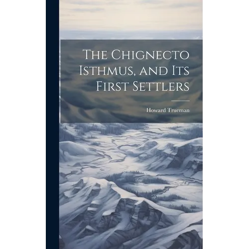The Chignecto Isthmus, and its First Settlers