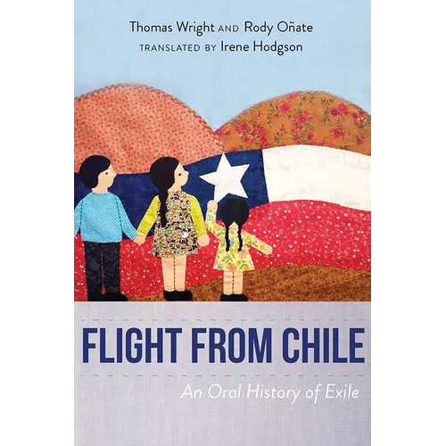 Flight from Chile: An Oral History of Exile