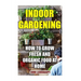 Indoor Gardening: How To Grow Fresh And Organic Food At Home