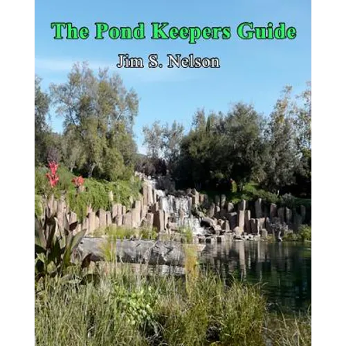 The Pond Keepers Guide: How to make a self-managing pond using Nature's components