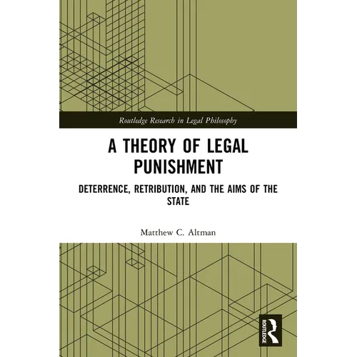 A Theory of Legal Punishment: Deterrence, Retribution, and the Aims of the State