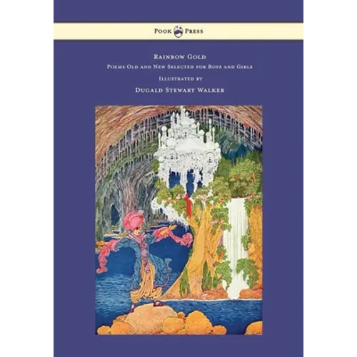 Rainbow Gold - Poems Old and New Selected for Boys and Girls - Illustrated by Dugald Stewart Walker