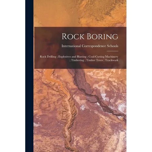 Rock Boring; Rock Drilling; Explosives and Blasting; Coal-Cutting Machinery; Timbering; Timber Trees; Trackwork