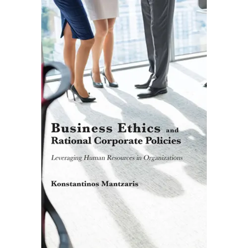 Business Ethics and Rational Corporate Policies: Leveraging Human Resources in Organizations
