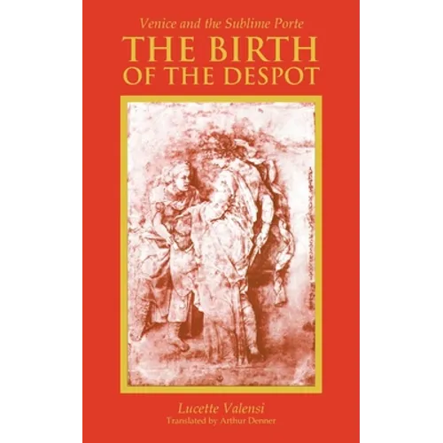 The Birth of the Despot: Venice and the Sublime Porte