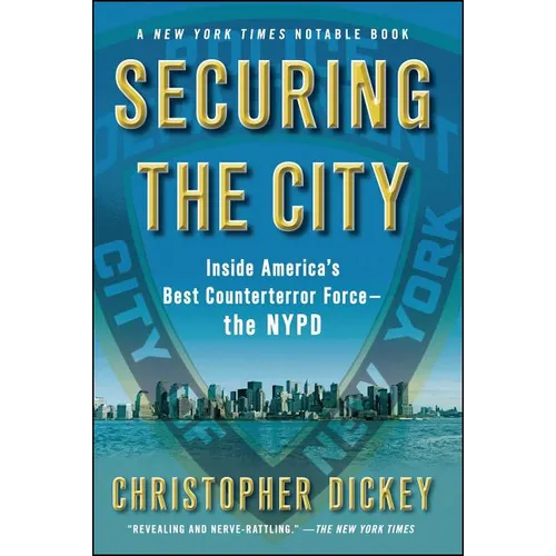 Securing the City: Inside America's Best Counterterror Force--The NYPD